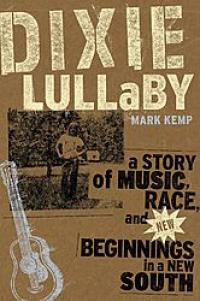 Dixie Lullabye A story of Music, Race and new beginnings in a new south