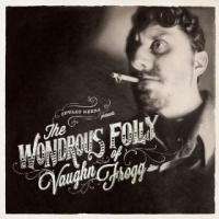 Edward Herda presents The Wandrous Folly Vaughn Frogg