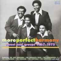 More Perfect Harmony ¬– sweet soul groups 1967-1975