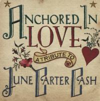 Anchored in Love. A Tribute to June Carter Cash